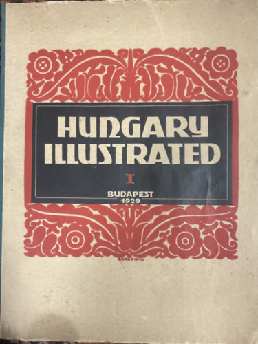 Sir Robert Donald; Bogya Jnos; F. Szab Gza  (szerk.) - Hungary illustrated - A rewiew of Hungary's past and present (A magyar mult s jelen szemlje) 1929.I.