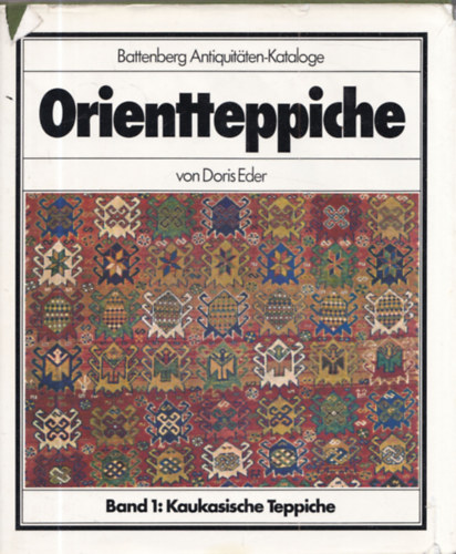 Doris Eder - Orientteppiche - Band 1: Kaukasische Teppiche (Battenberg Antiquit�ten-Kataloge)