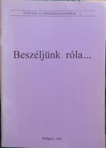 Tardos Anna, Dr. Falk Judit Vincze Mria dr. - Beszljnk rla... (Fzetek az rkbefogadsrl 1.)