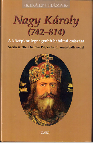 Nagy Kroly (742-814) - A kzpkor legnagyobb hatalm csszra (Kirlyi Hzak)