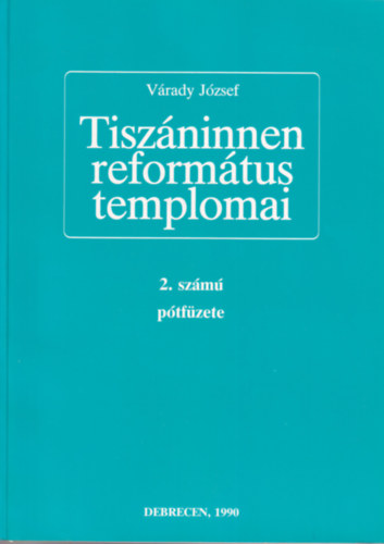 Vrady Jzsef - Tiszninnen reformtus templomai 2. szm ptfzet