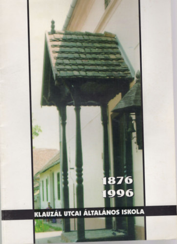 Klauzl utcai ltalnos Iskola 1876-1996