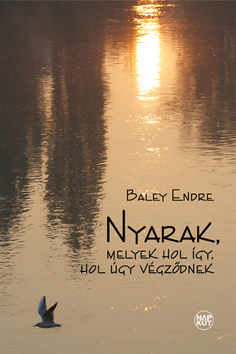 Baley Endre - Nyarak, melyek hol gy, hol gy vgzdnek