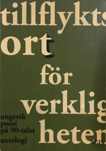 Tillflyktsort fr verkligheten - Ungersk poesi pa 90-talet: antologi (svd nyelv)