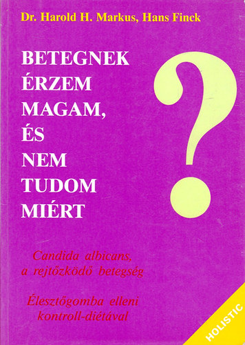 Betegnek rzem magam, s nem tudom mirt - Candida albicans, a rejtzkd betegsg / lesztgomba elleni kontroll-ditval