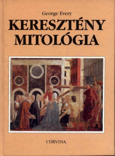 Szerz George Every Fordt Moskovszky va Lektor Tarnay Brn - Keresztny mitolgia      - Teremts, vzzn, bnbeess - Krisztus pokolraszllsa - A tlvilg vzii - A mitolgia szksgessge