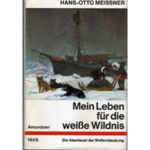 Hans Otto Meissner - Mein Leben f�r die weisse Wildnis