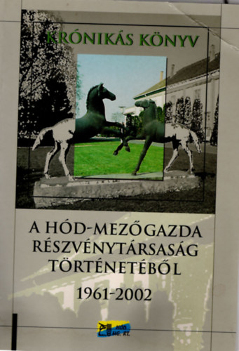 Kr�nik�s k�nyv- A H�d-Mez�gazda R�szv�nyt�rsas�g  t�rt�net�b�l 1961-2002