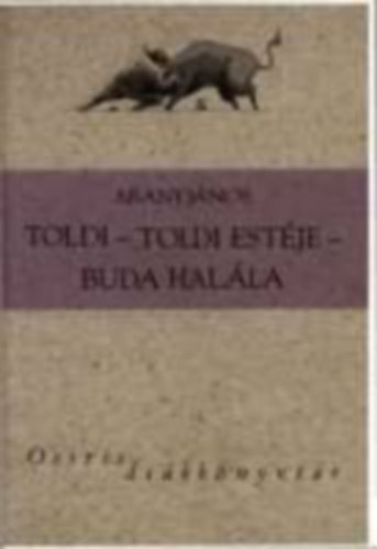 Arany J�nos - Toldi - Toldi est�je - Buda hal�la - Osiris di�kk�nyvt�r