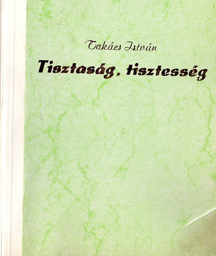 Takcs Istvn - Tisztasg, tisztessg