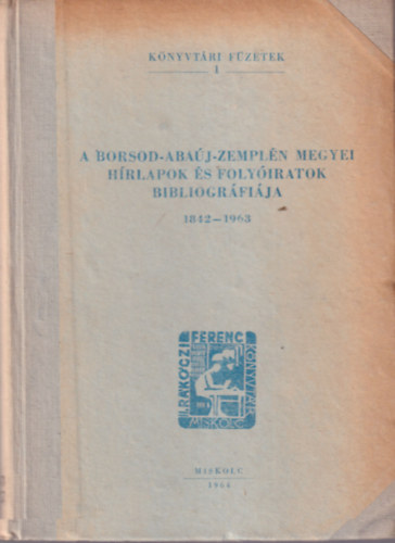 A Borsod-Abaj-Zempln megyei hrlapok s folyiratok bibliogrfija 1842 - 1963