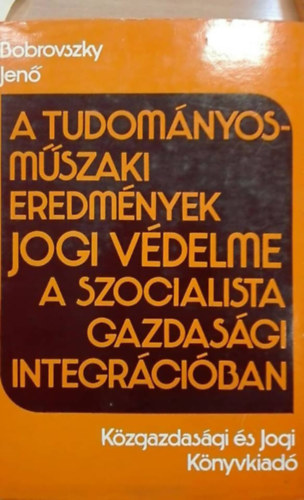 A tudomnyos-mszaki eredmnyek jogi vdelme a szocialista gazdasgi integrciban