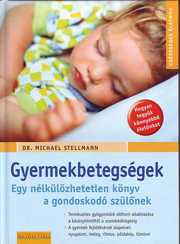 Michael dr. Stellmann - Gyermekbetegsgek: Egy nlklzhetetlen knyv a gondoskod szlnek
