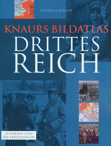 Wilhelm J. Wagner - Knaurs Bildatlas Drittes Reich