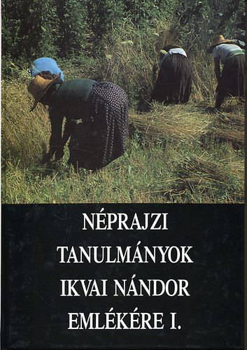 Nprajzi tanulmnyok Ikvai Nndor emlkre I.