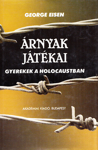 George Eisen - rnyak jtkai - Gyerekek a Holocaustban