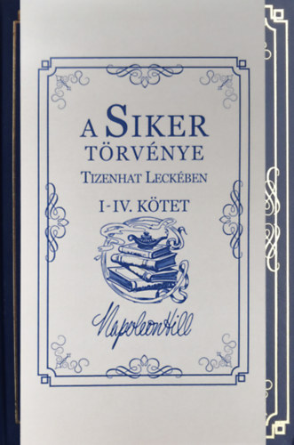 Napoleon Hill - A Siker Trvnye Tizenhat Leckben I-IV. Ktet