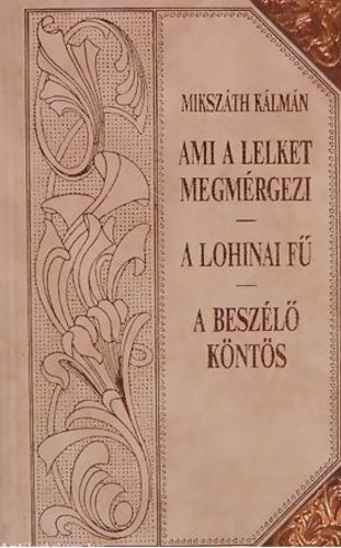 Mikszth Klmn - Ami a lelket megmrgezi - A lohinai f - A beszl knts (Mikszth-sorozat 18.)