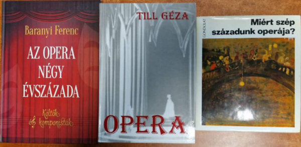 3db k�nyv operarajong�knak: Az opera n�gy �vsz�zada - K�lt�k �s komponist�k + Opera+Mi�rt sz�p sz�zadunk oper�ja?