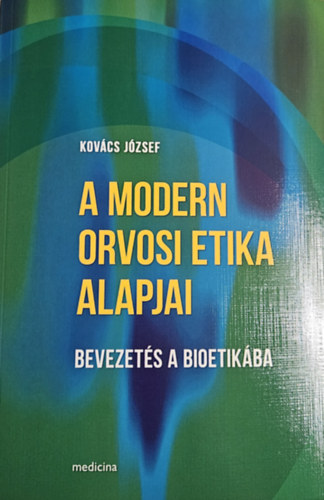 A modern orvosi etika alapjai - Bevezets a bioetikba