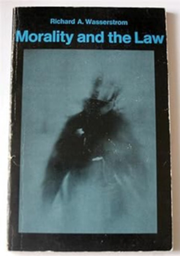 Morality and the Law (Basic Problems in Philosophy Series)(Wadsworth Publishing Company, Inc.)