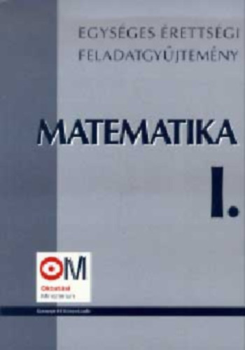 Egys�ges �retts�gi feladatgy�jtem�ny - Matematika I.