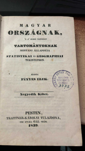 Magyar orsz�gnak s a hozz� kapcsolt tartom�nyoknak mostani �llapotja statistikai �s geographiai tekintetben 4. k�tet