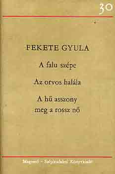 Fekete Gyula - A falu szpe-Az orvos halla-A h asszony meg a rossz n