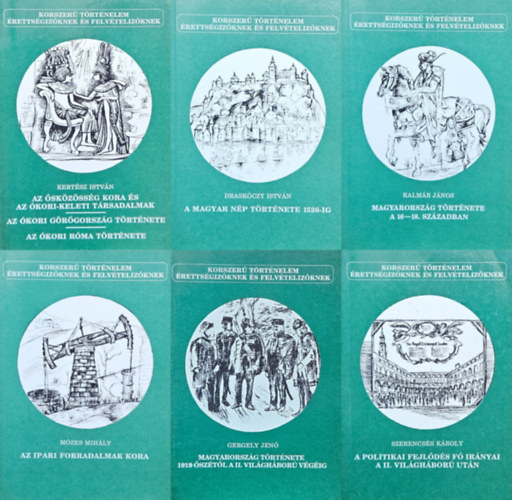 6 db a Korszer� t�rt�nelem �retts�giz�knek �s felv�teliz�knek sorozatb�l: Az �sk�z�ss�g kora �s az �kori-keleti t�rsadalmak - Az �kori G�r�gorsz�g t�rt�nete - Az �kori R�ma t�rt�nete + A magyar n�p t�rt�nete 1526-ig