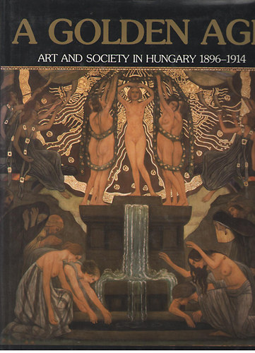 ri Gyngyi-Jobbgyi Zsuzsa - A Golden Age - Art and Society in Hungary 1896-1914