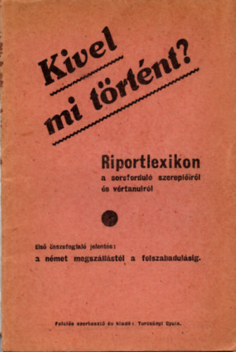 Turcs�nyi Gyula  (szerk.) - Kivel mi t�rt�nt? (riportlexikon)