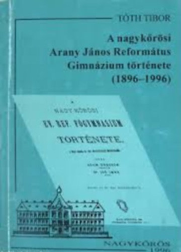 A nagykrsi Arany Jnos Reformtus Gimnzium trtnete (1896-1996)