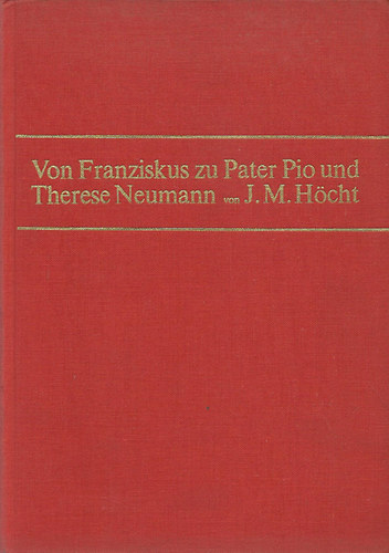 Johannes Maria Hcht - Von Franziskus zu Pater Pio und Therese Neumann (Pio atya)