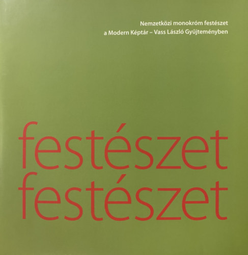 fest�szet fest�szet: Nemzetk�zi monokr�m fest�szet a Modern K�pt�r - Vass L�szl� Gy�jtem�nyben 2007 - 2009
