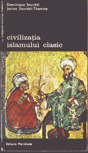 Civilizatia islamului clasic (A klasszikus iszl�m civiliz�ci�ja)