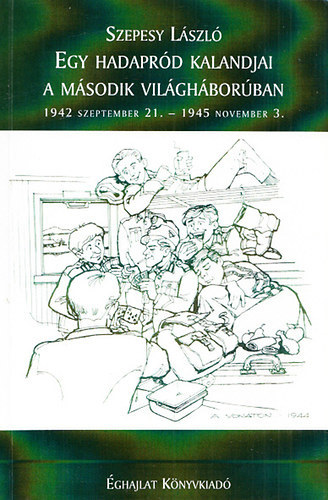 Egy hadaprd kalandjai a msodik vilghborban 1942 szeptember 21. - 1945 november 3.