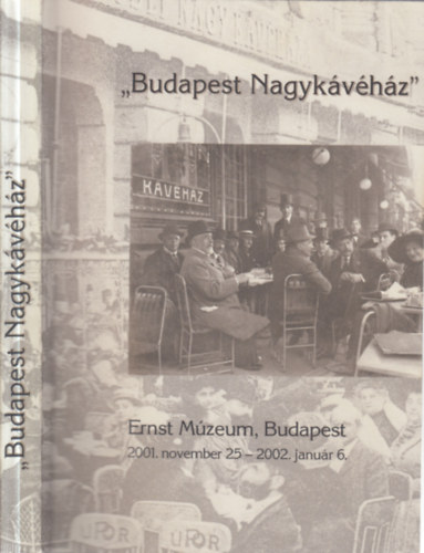 Budapest Nagyk�v�h�z- Ernst M�zeum, Budapest 2001.11.25 - 2002.01.06.