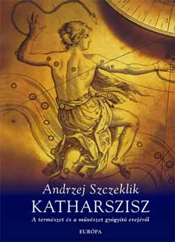 Andrzej Szczeklik - Katharszisz. A termszet s a mvszet gygyt erejrl