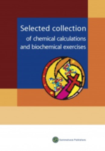 Andrs Hrabk  (szerk.) - Selected Collection of Chemical Calculations and Biochemical Exercises