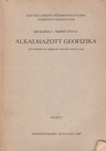 Kis Kroly - Mesk Attila - Alkalmazott geofizika (Gravitcis s mgneses kutatsi mdszerek)