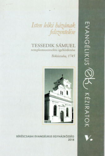 Bakay Pter  Kovcs Pl (szerk.) - Isten lelki hznak felszentelse- Tessedik  Smuel templomszentelsi igehirdetse Bkscsaba, 1745