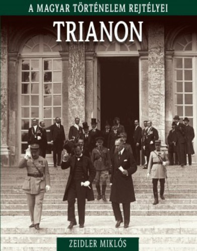 Trianon - A magyar trtnelem rejtlyei