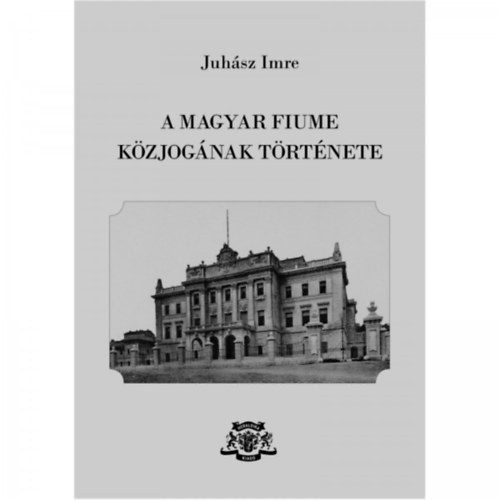 A magyar Fiume kzjognak trtnete