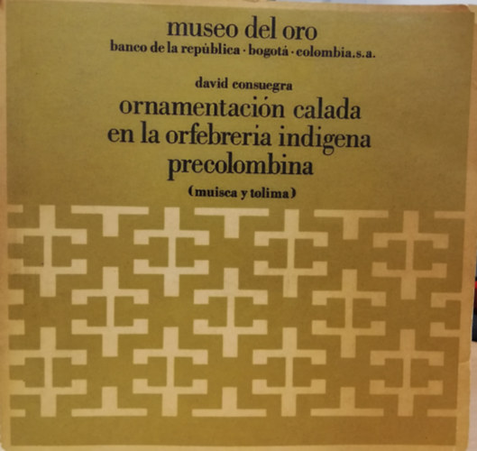 Museo del oro - Ornamentacion calada en la orfebreria indigena precolombina (muisca y tolima)