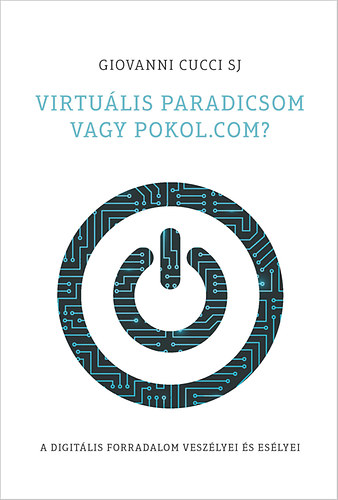 Virtulis paradicsom vagy pokol.com? A digitlis forradalom veszlyei s eslyei