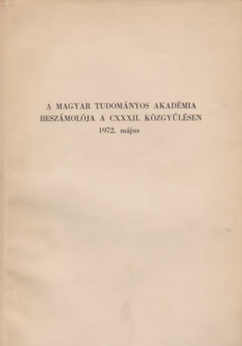 A Magyar Tudomnyos Akadmia elnksgnek beszmolja a CXXII. kzgylsen 1972. mjus