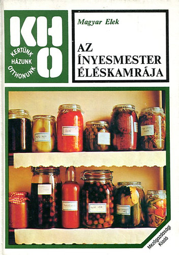 Az nyesmester lskamrja (befzs, hzi konzervls) (Az lelmiszertrols hagyomnyai; Aszals; A gymlcsbefzs; A srga- (anansz-) s a grgdinnye; A gesztenye; Lekvrklnlegessgek virgbl; Szeszes italokat h