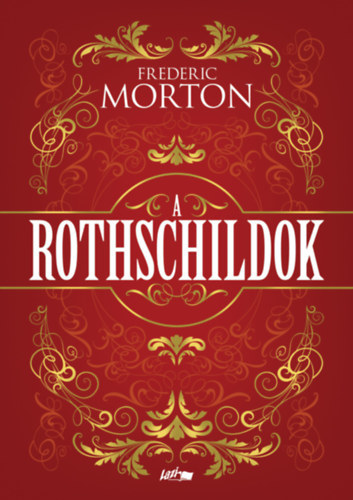 Frederic Morton - A Rothschildok - Egy csald trtnete