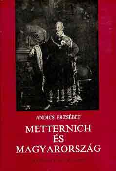 Andics Erzsbet - Metternich s Magyarorszg