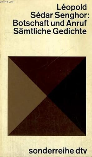 L�opold S�dar Senghor - Botschaft und Anruf. S�mtliche Gedichte
